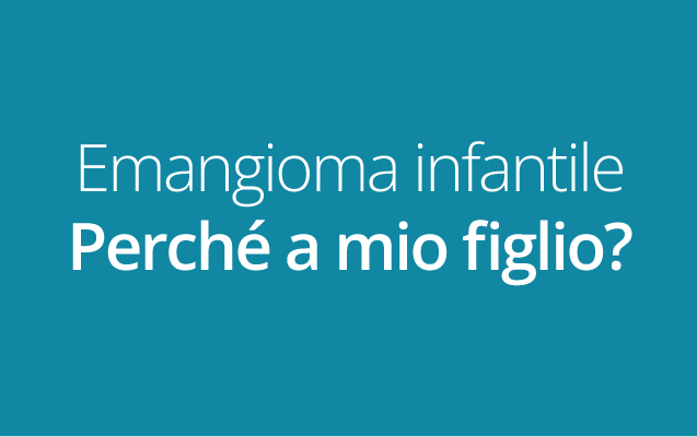 Emangioma infantile: cos’è? Come si comporta? E perché proprio a mio figlio? 